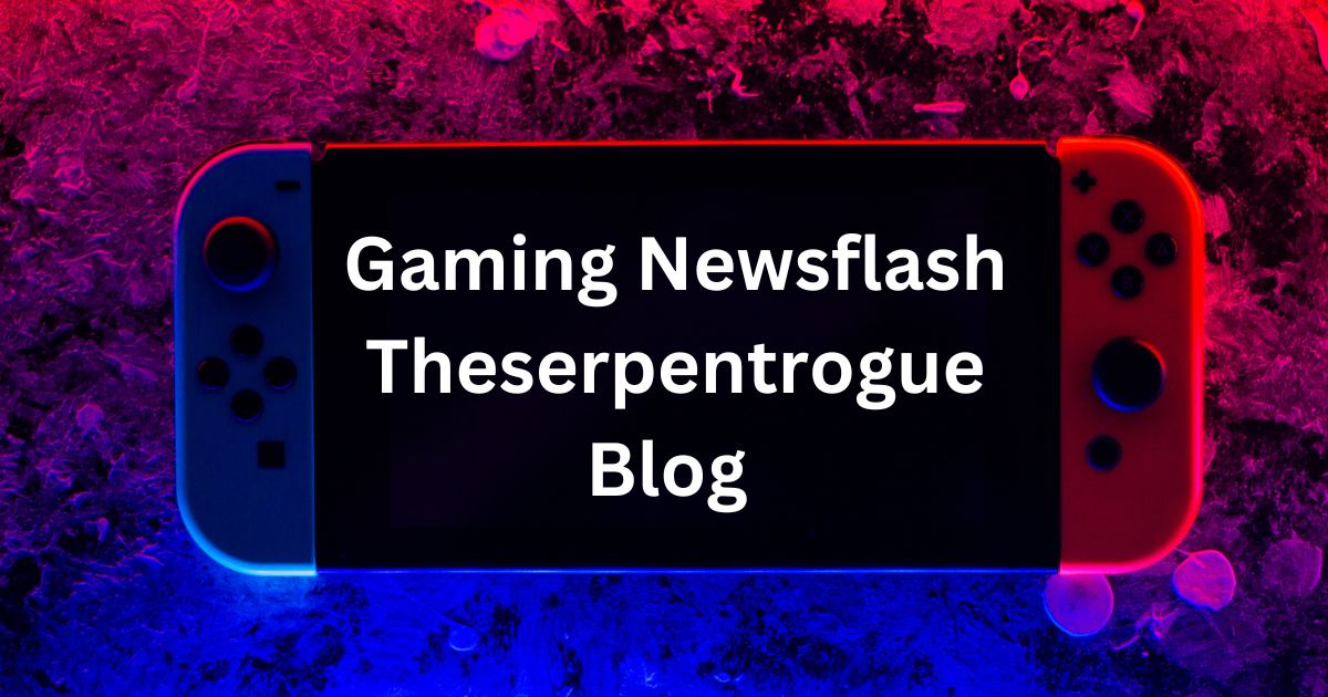 Gaming Newsflash Theserpentrogue Blog